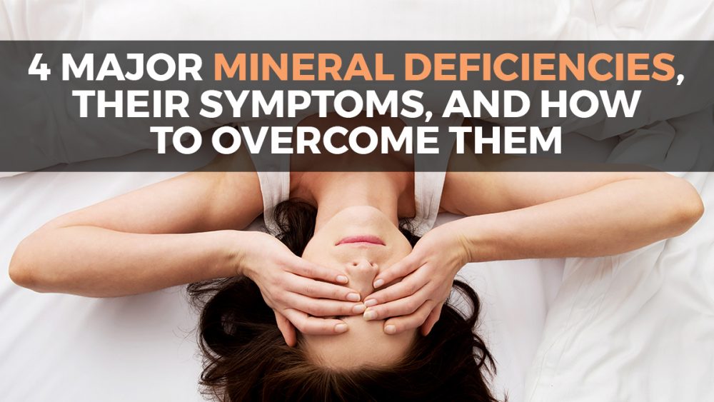 Four major mineral deficiencies, their symptoms, and how to overcome them