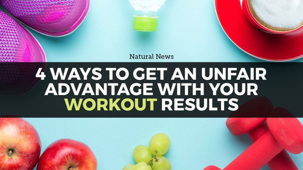 Top 4 ways to get an unfair advantage (naturally) with your workout results